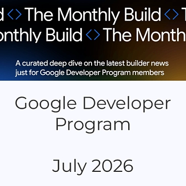 The Monthly Build від Google Developer Program, липень 2026: Android 17, Gemini у Xcode, Colab CLI та Gemma 4